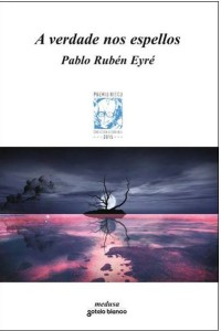 Pablo Rubén Eyre A verdade nos espellos
